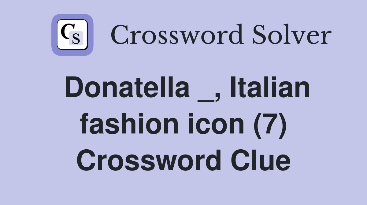 Donatella _, Italian fashion icon (7) Crossword Clue