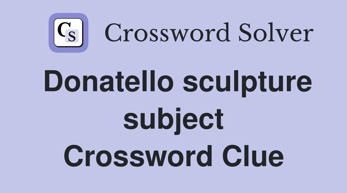 Donatello sculpture subject Crossword Clue