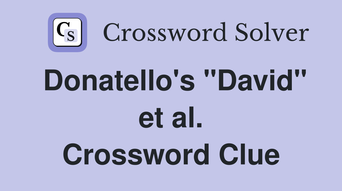 Donatello's "David" et al. Crossword Clue