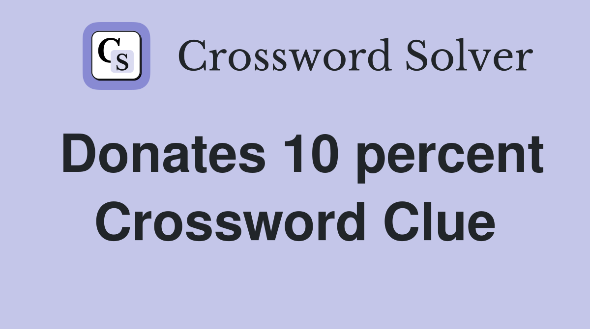 Donates 10 percent Crossword Clue