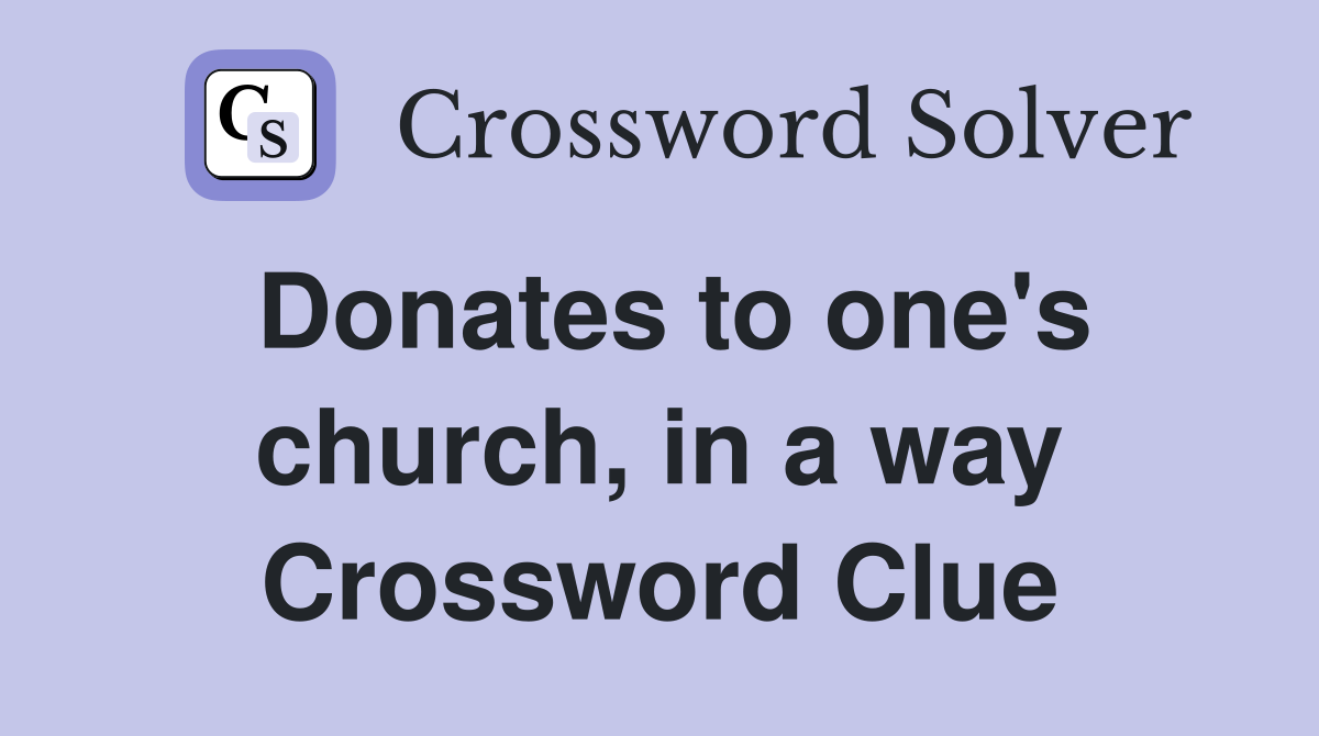 Donates to one's church, in a way Crossword Clue