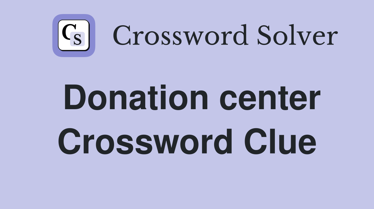 Donation center Crossword Clue