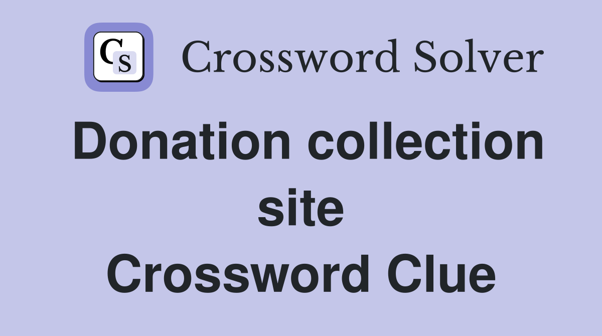 Donation collection site Crossword Clue