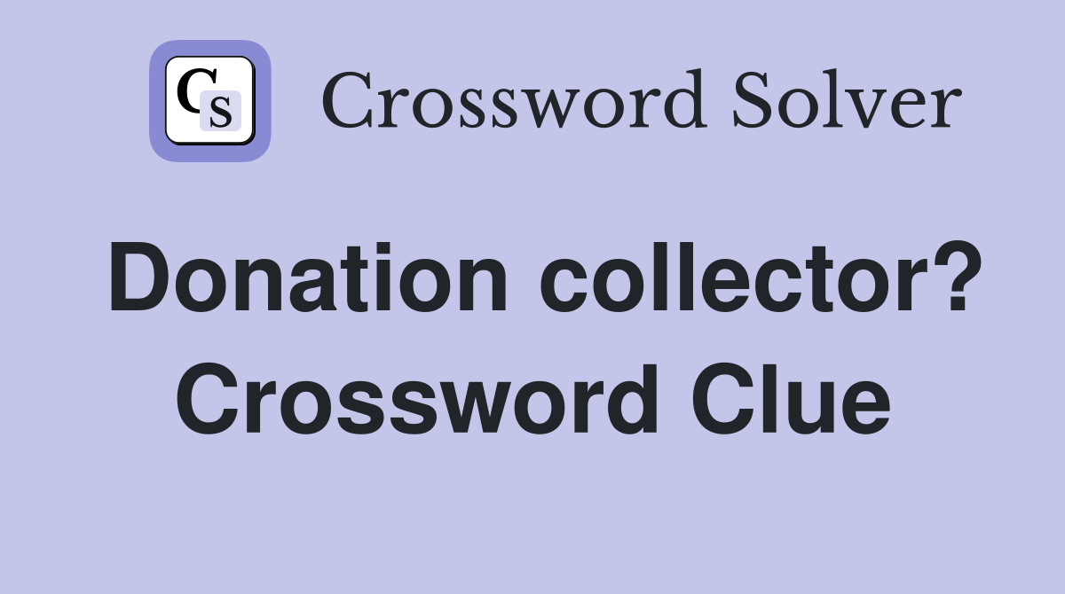 Donation collector? Crossword Clue