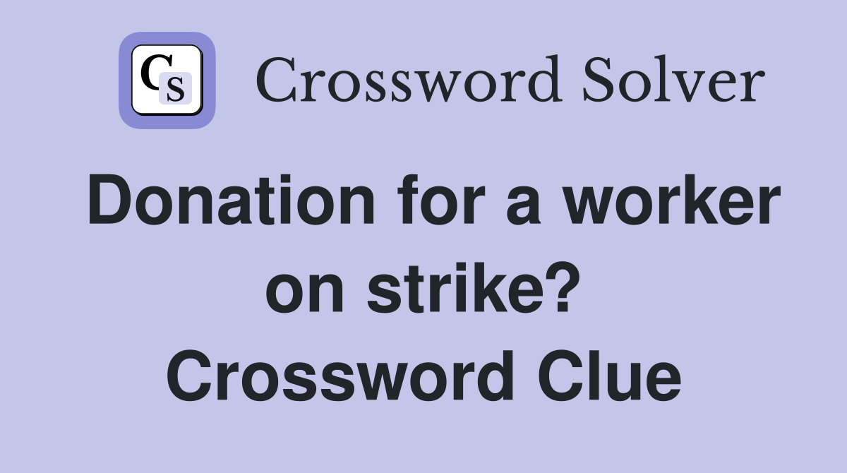 Donation for a worker on strike? Crossword Clue