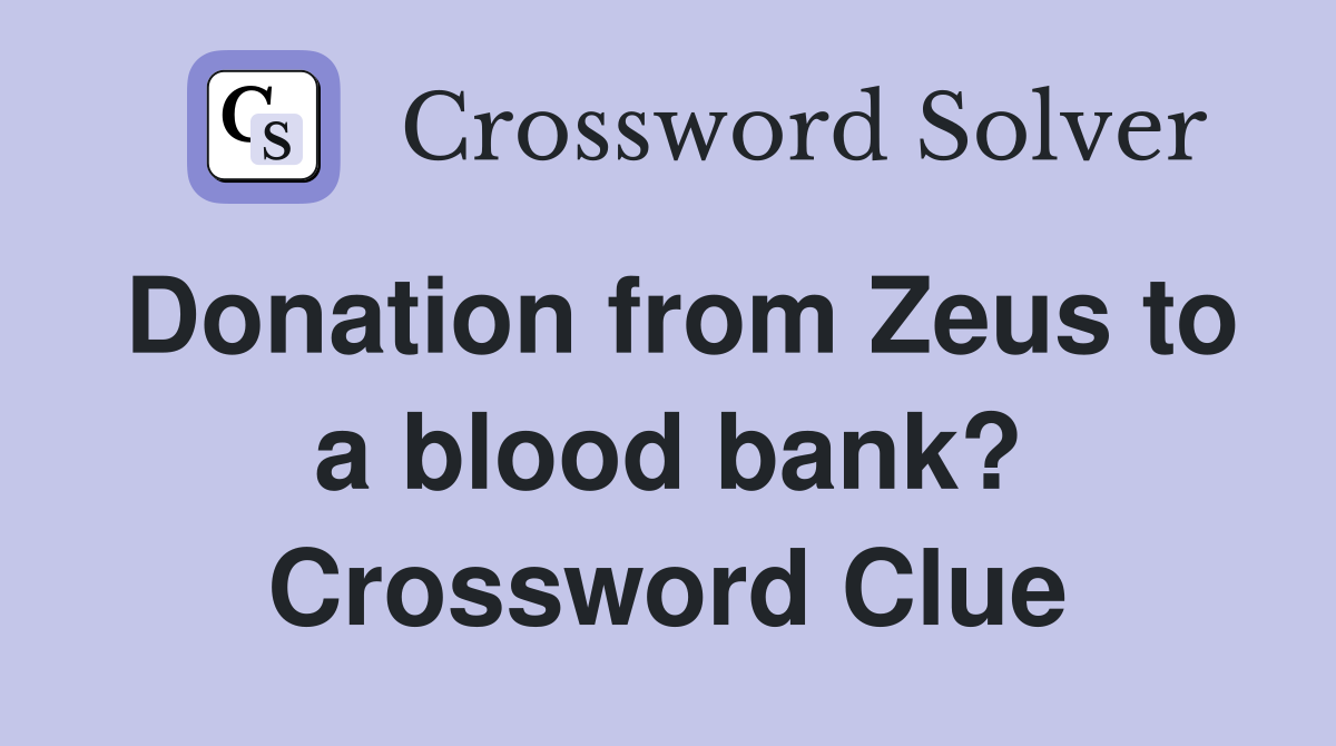 Donation from Zeus to a blood bank? Crossword Clue