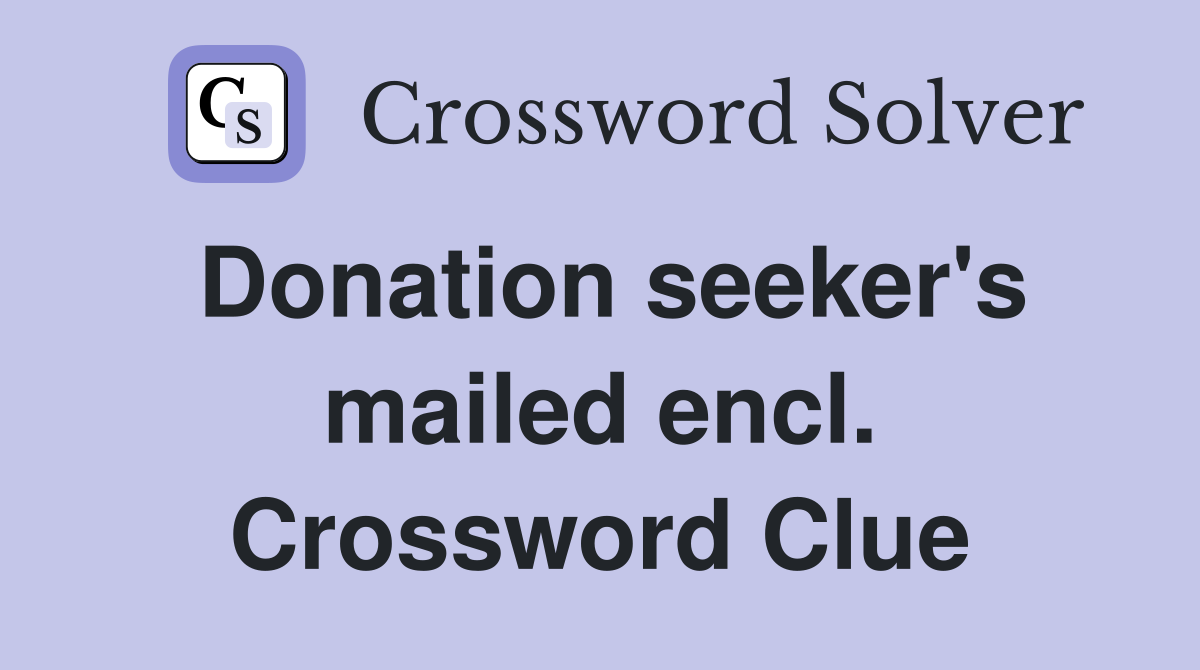 Donation seeker's mailed encl. Crossword Clue