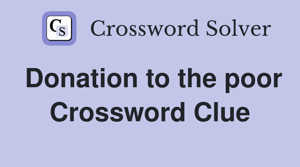 Donation to the poor Crossword Clue
