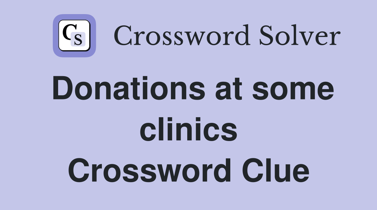 Donations at some clinics Crossword Clue