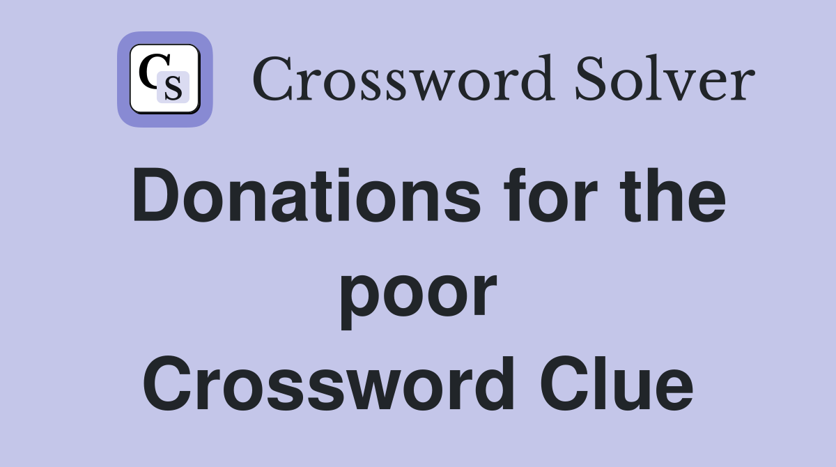 Donations for the poor Crossword Clue