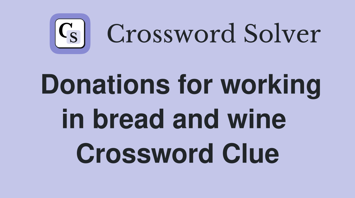 Donations for working in bread and wine  Crossword Clue