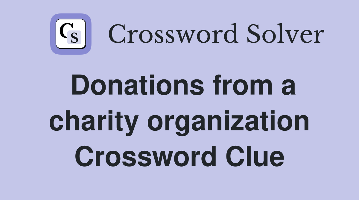 Donations from a charity organization Crossword Clue