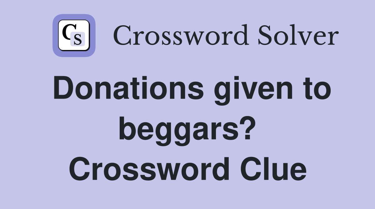 Donations given to beggars? Crossword Clue