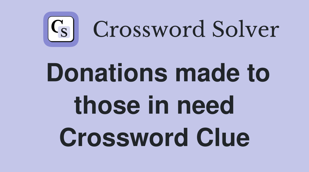 Donations made to those in need Crossword Clue
