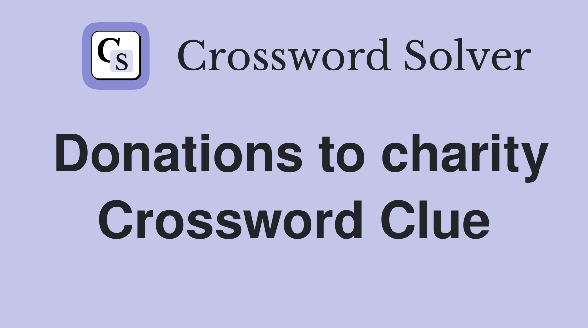 Donations to charity Crossword Clue