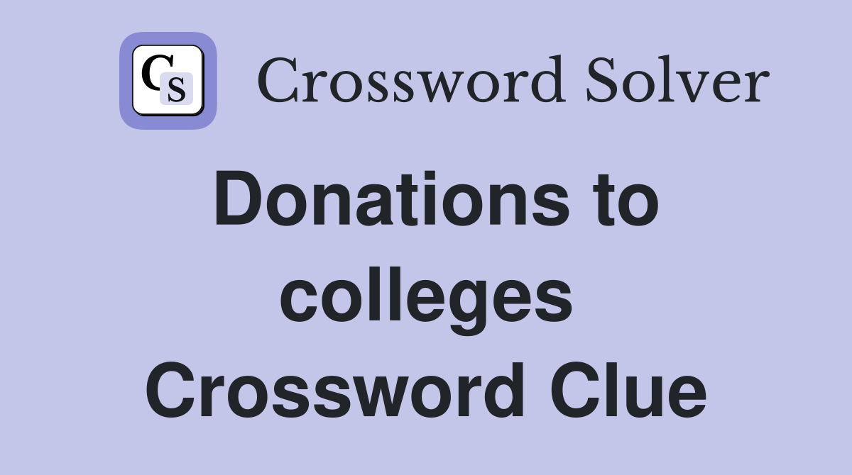 Donations to colleges Crossword Clue
