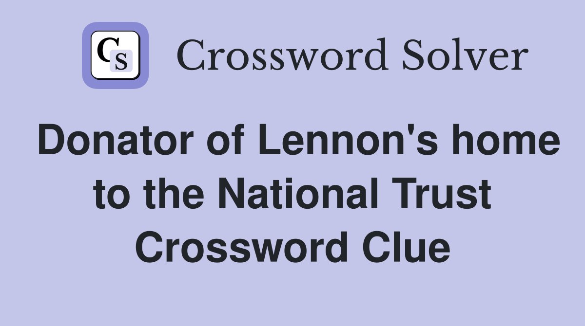 Donator of Lennon's home to the National Trust Crossword Clue