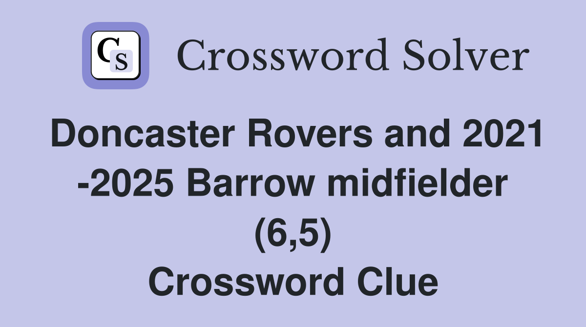 Doncaster Rovers and 2021 -2025 Barrow midfielder (6,5) Crossword Clue
