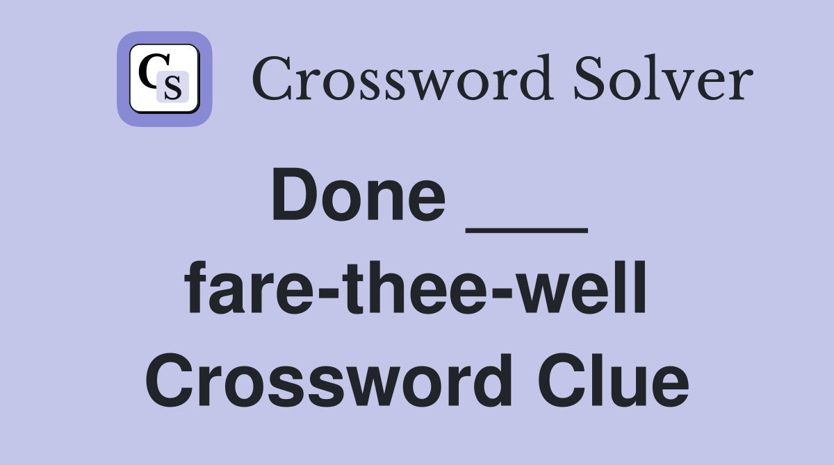 Done ___ fare-thee-well Crossword Clue