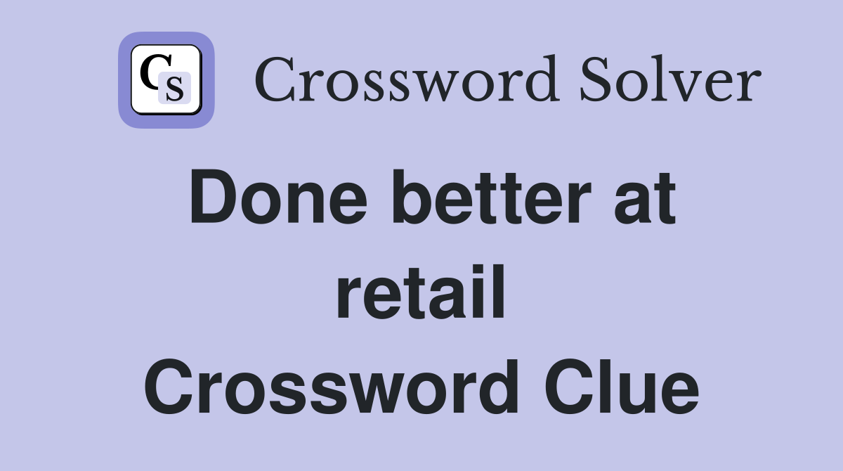 Done better at retail Crossword Clue