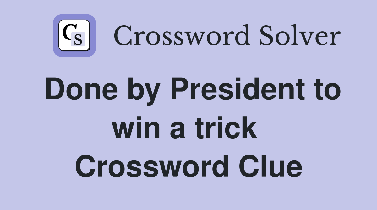 Done by President to win a trick  Crossword Clue