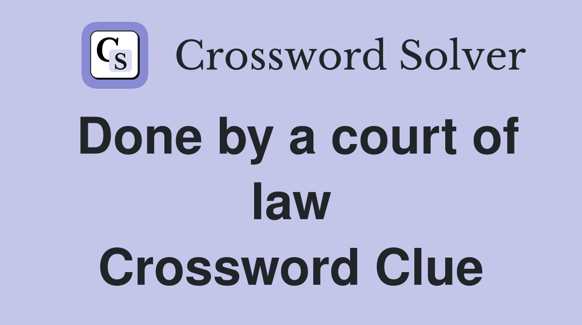 Done by a court of law Crossword Clue