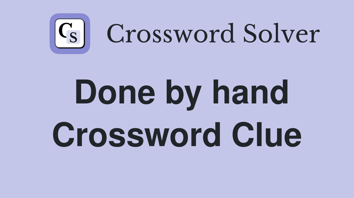 Done by hand Crossword Clue