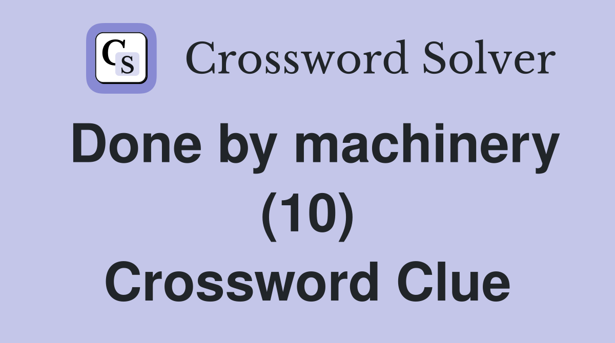 Done by machinery (10) Crossword Clue