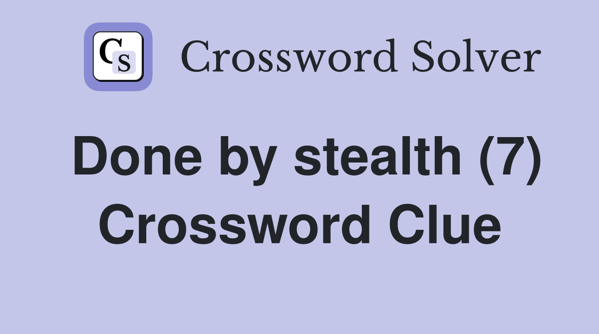 Done by stealth (7) Crossword Clue
