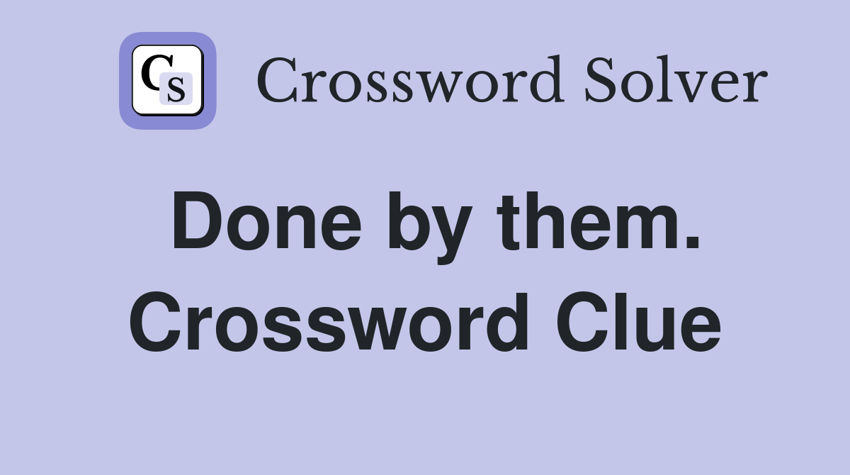 Done by them. Crossword Clue