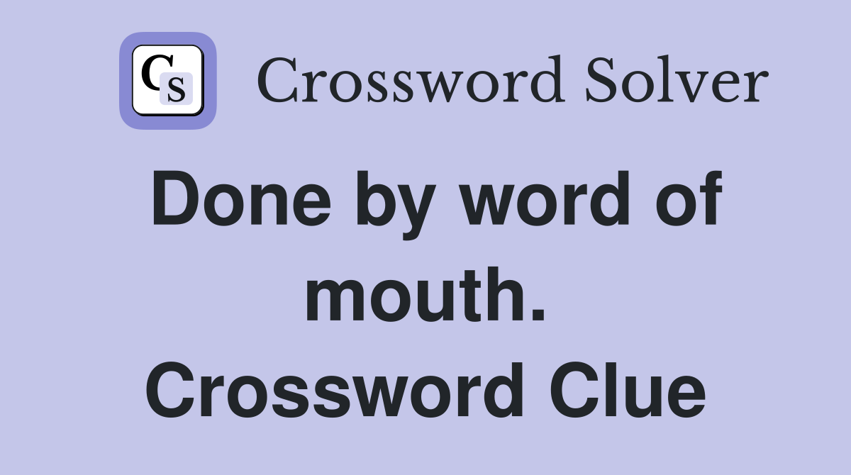 Done by word of mouth. Crossword Clue