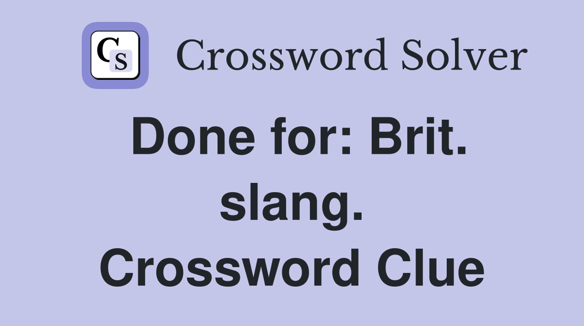 Done for: Brit. slang. Crossword Clue