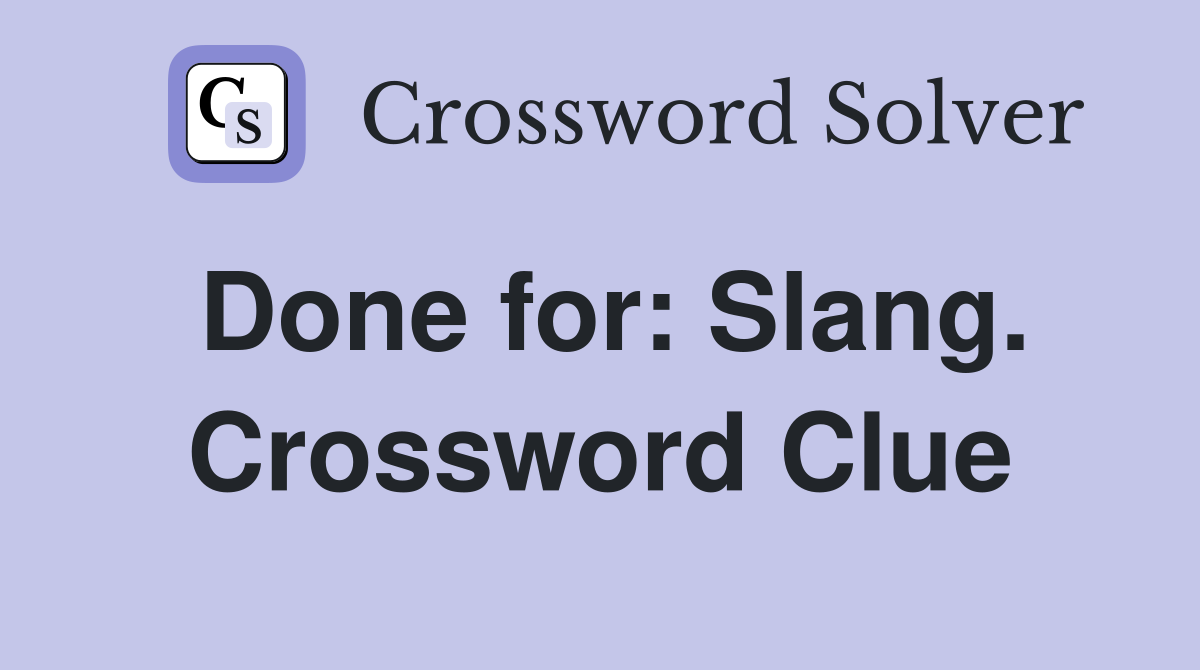 Done for: Slang. Crossword Clue
