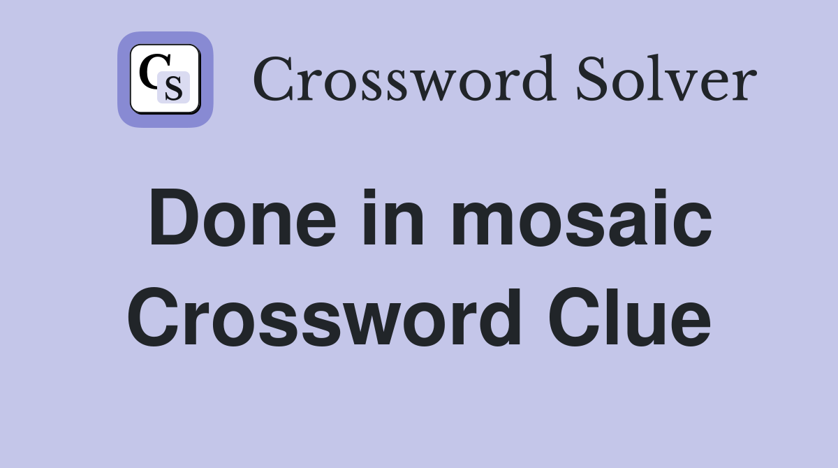 Done in mosaic Crossword Clue