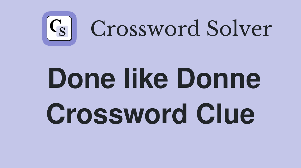 Done like Donne Crossword Clue