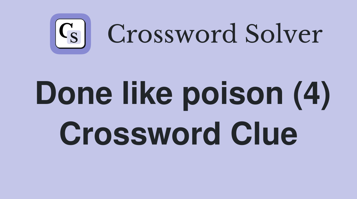 Done like poison (4) Crossword Clue