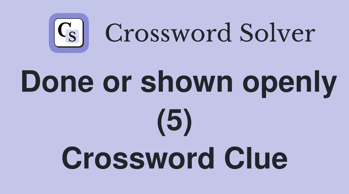 Done or shown openly (5) Crossword Clue
