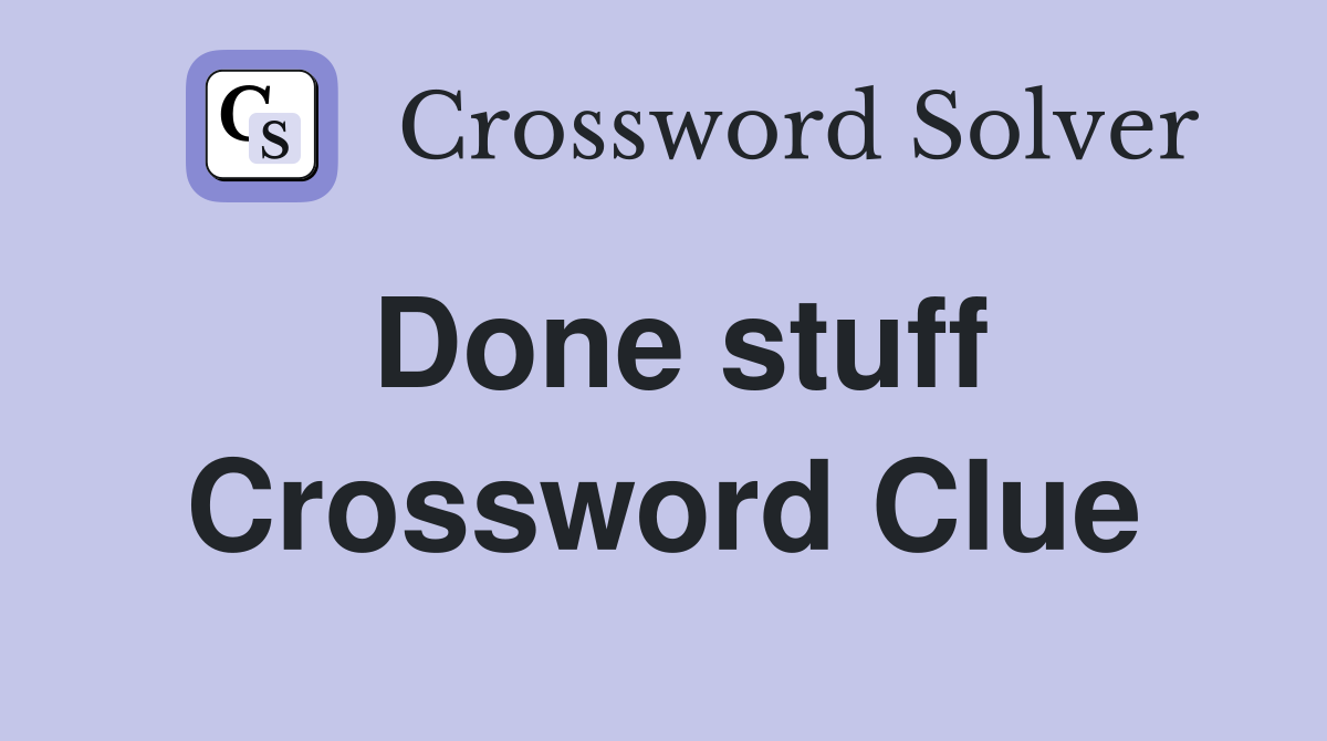 Done stuff Crossword Clue