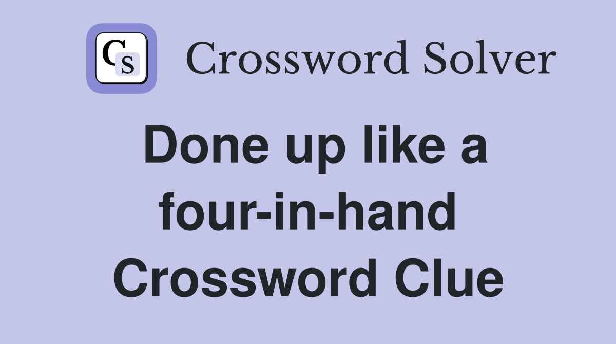 Done up like a four-in-hand Crossword Clue