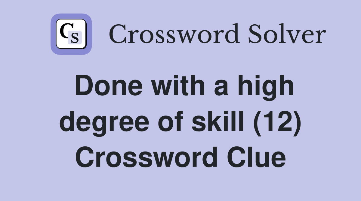 Done with a high degree of skill (12) Crossword Clue