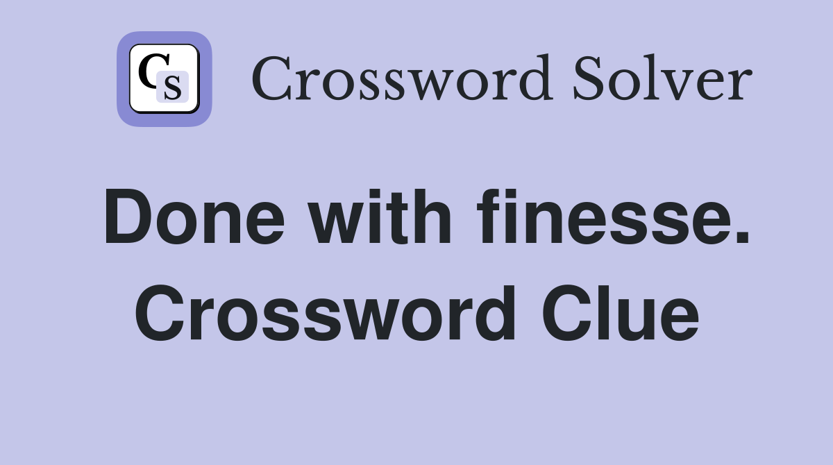 Done with finesse. Crossword Clue