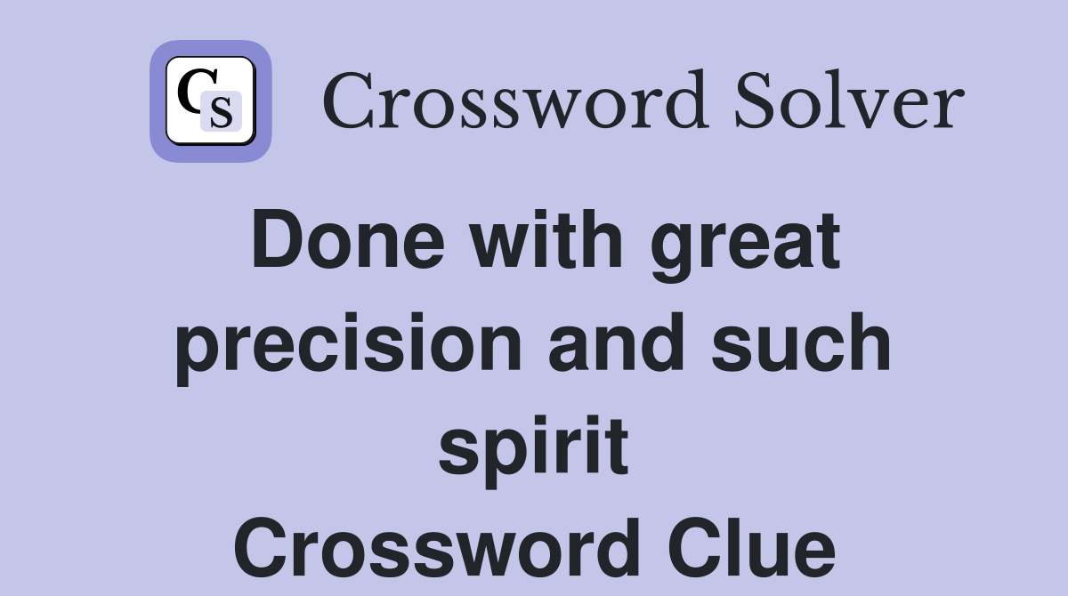 Done with great precision and such spirit Crossword Clue