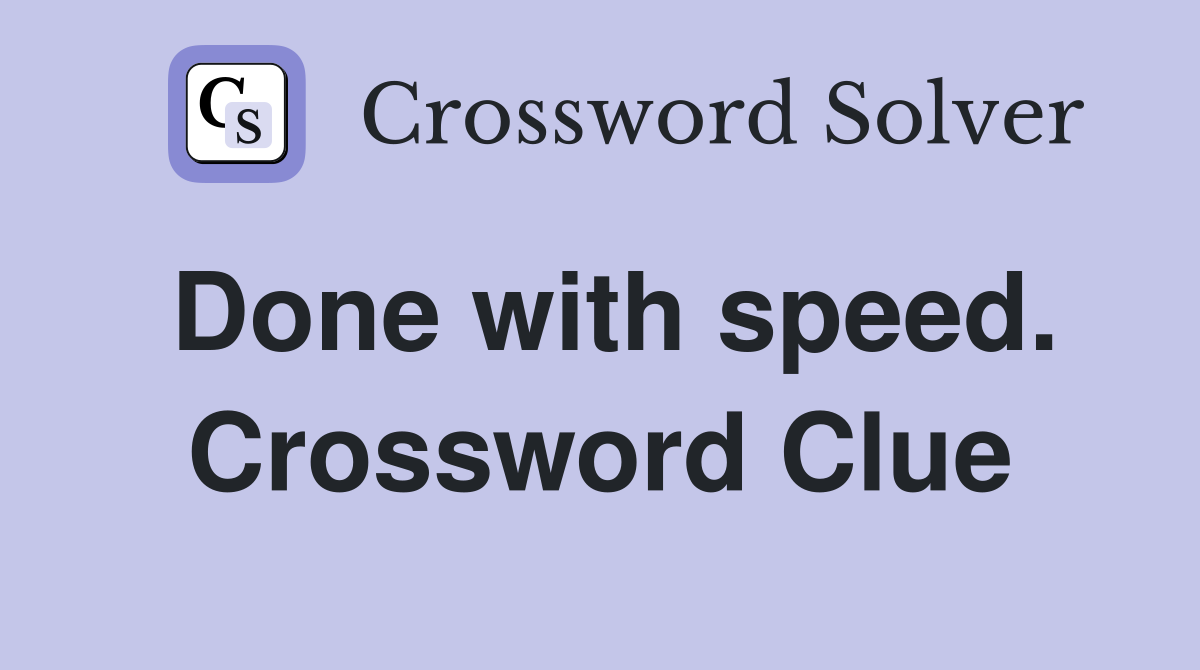 Done with speed. Crossword Clue