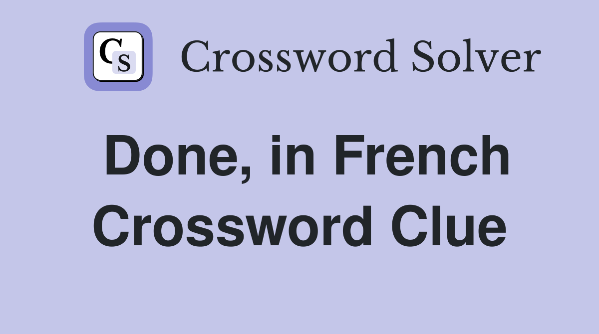 Done, in French Crossword Clue