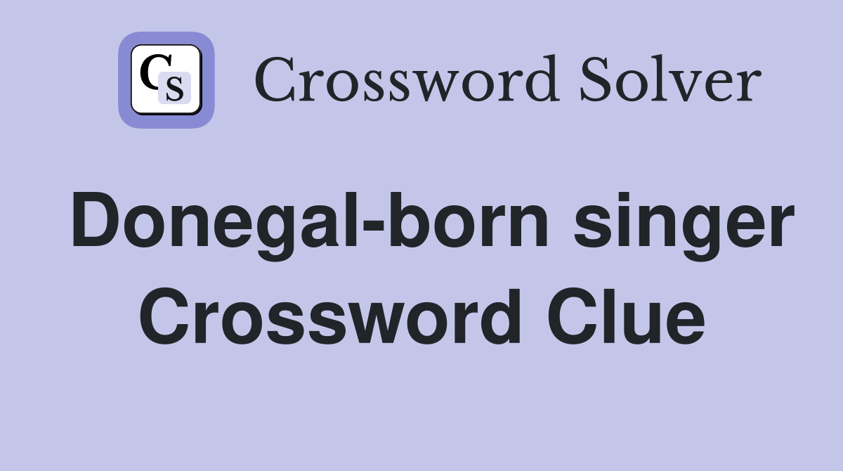 Donegal-born singer Crossword Clue