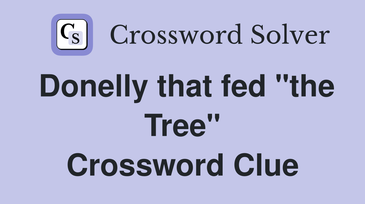 Donelly that fed "the Tree" Crossword Clue