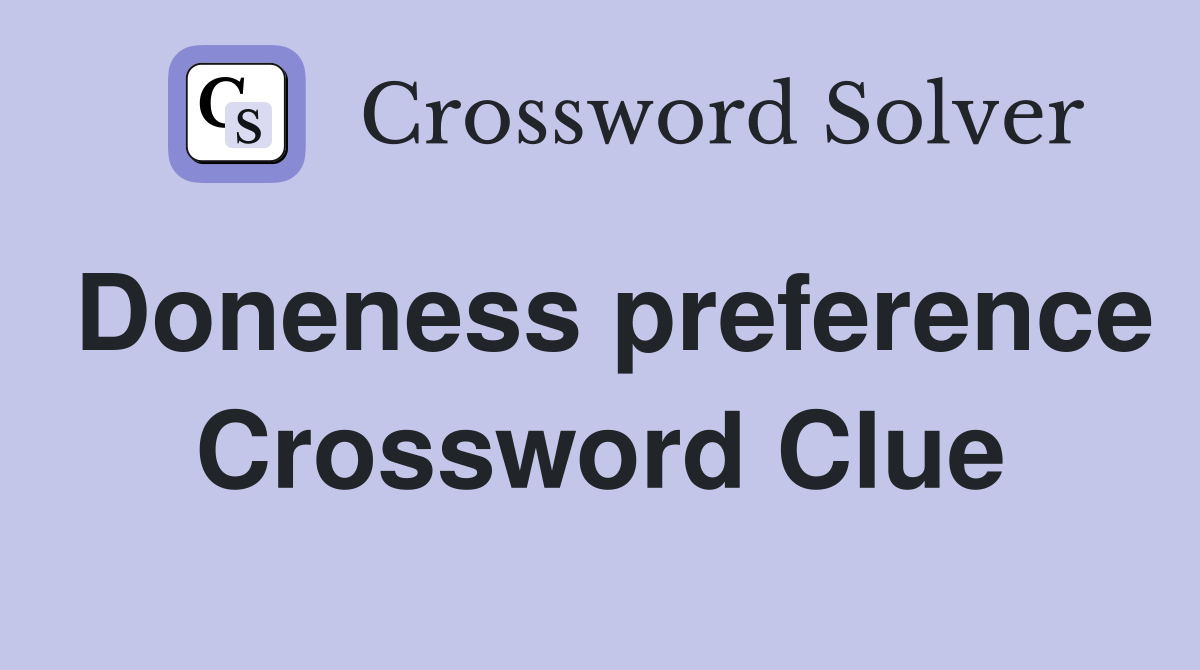 Doneness preference Crossword Clue