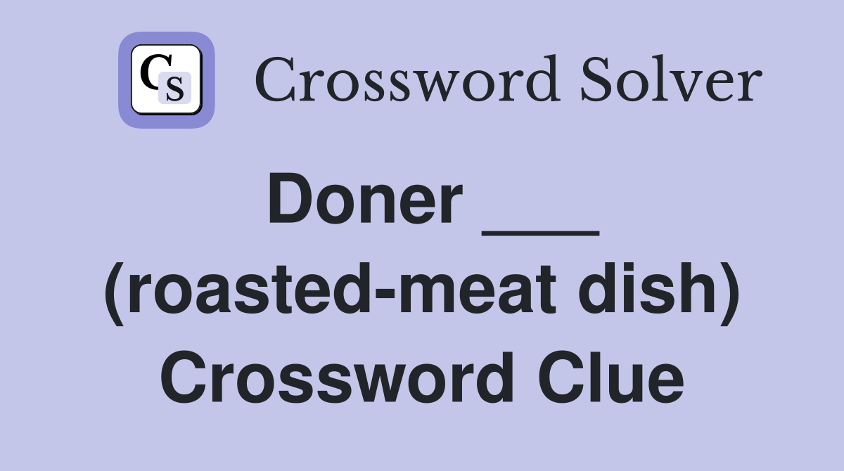 Doner ___ (roasted-meat dish) Crossword Clue