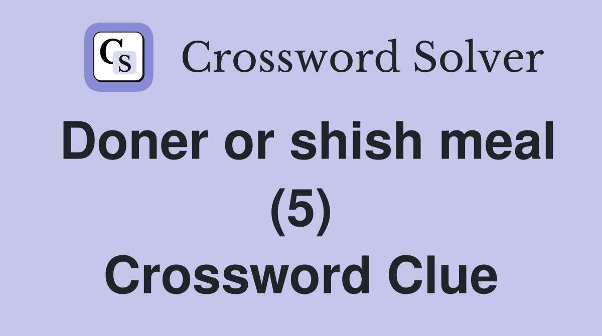 Doner or shish meal (5) Crossword Clue