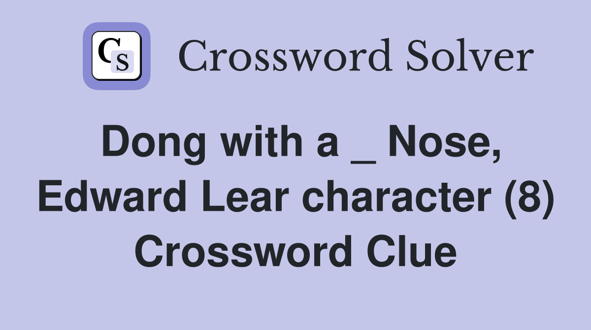 Dong with a _ Nose, Edward Lear character (8) Crossword Clue